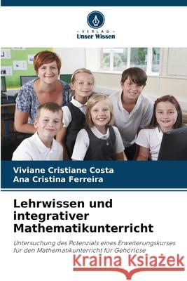 Lehrwissen und integrativer Mathematikunterricht Viviane Cristiane Costa Ana Cristina Ferreira 9786207884209 Verlag Unser Wissen