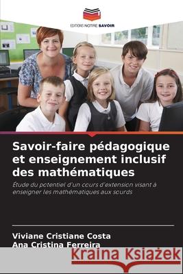 Savoir-faire p?dagogique et enseignement inclusif des math?matiques Viviane Cristiane Costa Ana Cristina Ferreira 9786207884292 Editions Notre Savoir