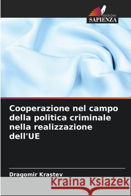 Cooperazione nel campo della politica criminale nella realizzazione dell'UE Dragomir Krastev 9786207884605 Edizioni Sapienza