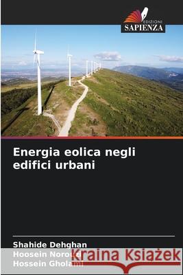 Energia eolica negli edifici urbani Shahide Dehghan Hoosein Norouzi Hossein Gholami 9786207884650