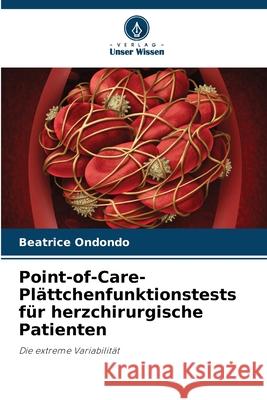 Point-of-Care- Pl?ttchenfunktionstests f?r herzchirurgische Patienten Beatrice Ondondo 9786207884681 Verlag Unser Wissen