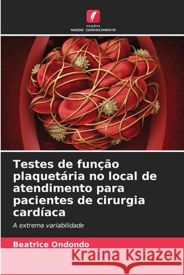 Testes de fun??o plaquet?ria no local de atendimento para pacientes de cirurgia card?aca Beatrice Ondondo 9786207884735 Edicoes Nosso Conhecimento