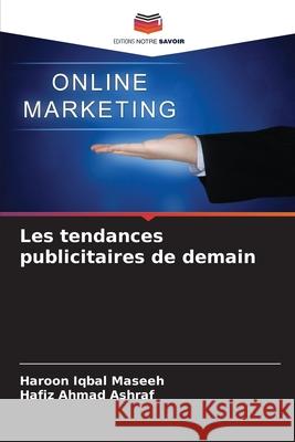 Les tendances publicitaires de demain Haroon Iqba Hafiz Ahmad Ashraf 9786207884889 Editions Notre Savoir