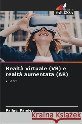 Realt? virtuale (VR) e realt? aumentata (AR) Pallavi Pandey 9786207885190 Edizioni Sapienza