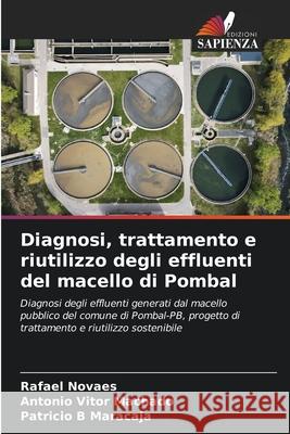 Diagnosi, trattamento e riutilizzo degli effluenti del macello di Pombal Rafael Novaes Ant?nio Vitor Machado Patricio B. Maracaja 9786207885503