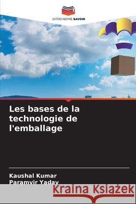 Les bases de la technologie de l'emballage Kaushal Kumar Paramvir Yadav 9786207885787