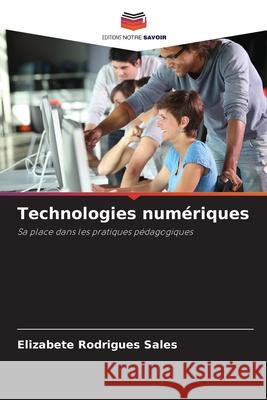 Technologies num?riques Elizabete Rodrigue 9786207885916 Editions Notre Savoir