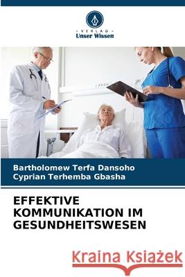 Effektive Kommunikation Im Gesundheitswesen Bartholomew Terfa Dansoho Cyprian Terhemba Gbasha 9786207886067 Verlag Unser Wissen