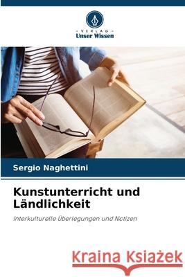 Kunstunterricht und L?ndlichkeit Sergio Naghettini 9786207886302