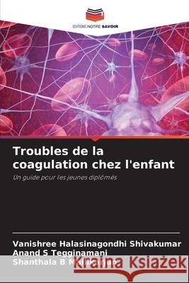 Troubles de la coagulation chez l'enfant Vanishree Halasinagondh Anand S Shanthala B 9786207886593