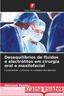 Desequil?brios de fluidos e electr?litos em cirurgia oral e maxilofacial Abhishek Pandey Amit Kumar Sharma 9786207886869 Edicoes Nosso Conhecimento