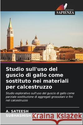 Studio sull'uso del guscio di gallo come sostituto nei materiali per calcestruzzo A. Sateesh Subhashish Dey 9786207887101 Edizioni Sapienza