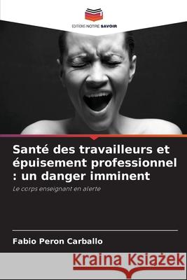 Sant? des travailleurs et ?puisement professionnel: un danger imminent F?bio Pero 9786207887170