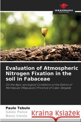 Evaluation of Atmospheric Nitrogen Fixation in the soil in Fabaceae Paulo Tebulo Sales Paiva Banu Irenio 9786207887415