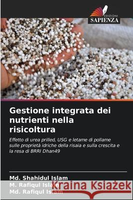 Gestione integrata dei nutrienti nella risicoltura MD Shahidul Islam M. Rafiqul Islam MD Rafiqul Islam 9786207887699 Edizioni Sapienza