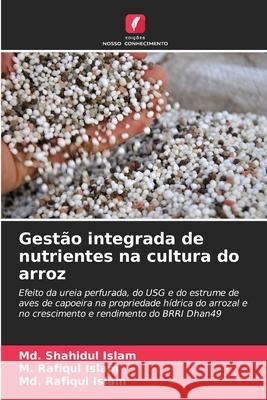 Gest?o integrada de nutrientes na cultura do arroz MD Shahidul Islam M. Rafiqul Islam MD Rafiqul Islam 9786207887705 Edicoes Nosso Conhecimento