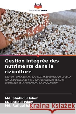 Gestion int?gr?e des nutriments dans la riziculture MD Shahidul Islam M. Rafiqul Islam MD Rafiqul Islam 9786207887712 Editions Notre Savoir