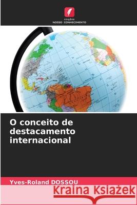 O conceito de destacamento internacional Yves-Roland Dossou 9786207887798 Edicoes Nosso Conhecimento