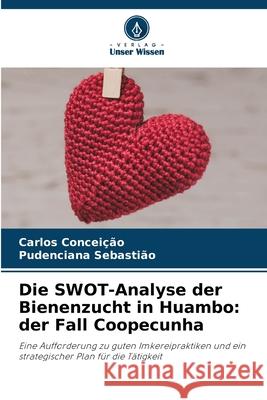 Die SWOT-Analyse der Bienenzucht in Huambo: der Fall Coopecunha Carlos Concei??o Pudenciana Sebasti?o 9786207887989