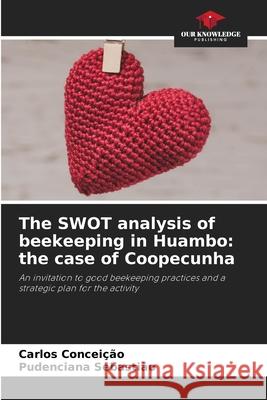 The SWOT analysis of beekeeping in Huambo: the case of Coopecunha Carlos Concei??o Pudenciana Sebasti?o 9786207888023