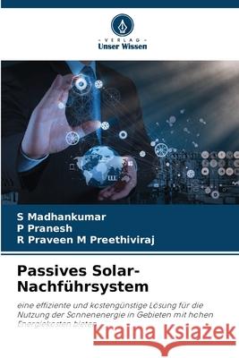 Passives Solar-Nachf?hrsystem S. Madhankumar P. Pranesh R. Praveen M 9786207888160 Verlag Unser Wissen