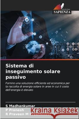 Sistema di inseguimento solare passivo S. Madhankumar P. Pranesh R. Praveen M 9786207888191 Edizioni Sapienza