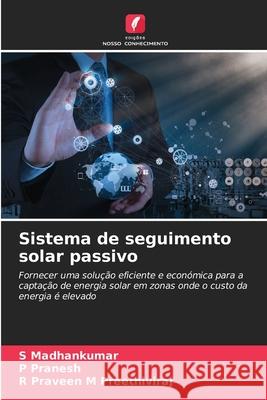 Sistema de seguimento solar passivo S. Madhankumar P. Pranesh R. Praveen M 9786207888207 Edicoes Nosso Conhecimento