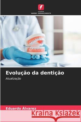 Evolu??o da denti??o Eduardo ?lvarez 9786207888320 Edicoes Nosso Conhecimento