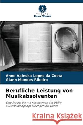 Berufliche Leistung von Musikabsolventen Anne Valeska Lopes Da Costa Giann Mendes Ribeiro 9786207888948 Verlag Unser Wissen