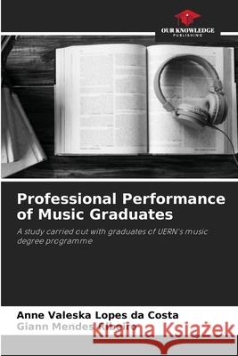 Professional Performance of Music Graduates Anne Valeska Lopes Da Costa Giann Mendes Ribeiro 9786207888955 Our Knowledge Publishing