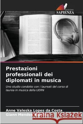 Prestazioni professionali dei diplomati in musica Anne Valeska Lopes Da Costa Giann Mendes Ribeiro 9786207888986 Edizioni Sapienza