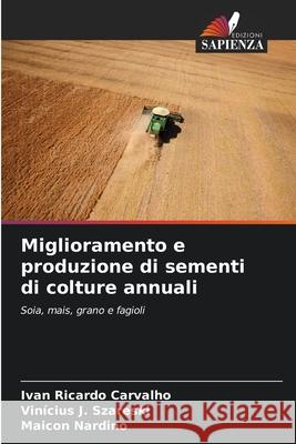 Miglioramento e produzione di sementi di colture annuali Ivan Ricardo Carvalho Vin?cius J Maicon Nardino 9786207889044