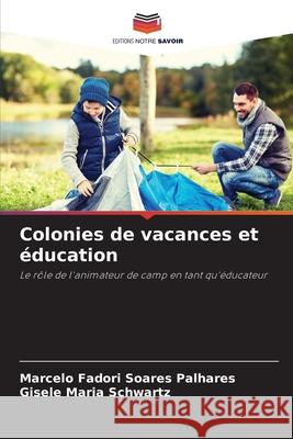 Colonies de vacances et ?ducation Marcelo Fador Gisele Maria Schwartz 9786207889099