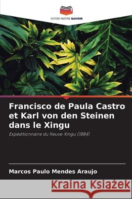 Francisco de Paula Castro et Karl von den Steinen dans le Xingu Marcos Paulo Mende 9786207889273