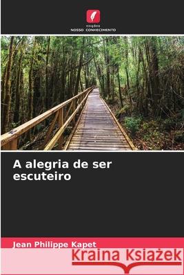 A alegria de ser escuteiro Jean Philippe Kapet 9786207889396 Edicoes Nosso Conhecimento