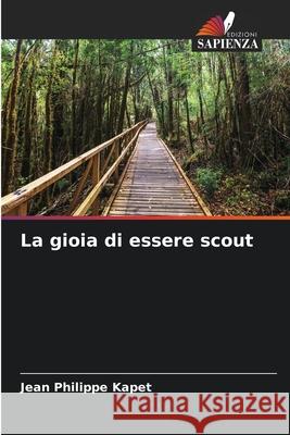 La gioia di essere scout Jean Philippe Kapet 9786207889402 Edizioni Sapienza
