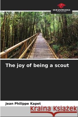 The joy of being a scout Jean Philippe Kapet 9786207889419 Our Knowledge Publishing