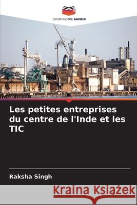 Les petites entreprises du centre de l'Inde et les TIC Raksha Singh 9786207890835