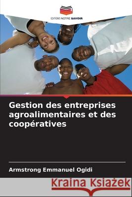 Gestion des entreprises agroalimentaires et des coop?ratives Armstrong Emmanuel Ogidi 9786207890880