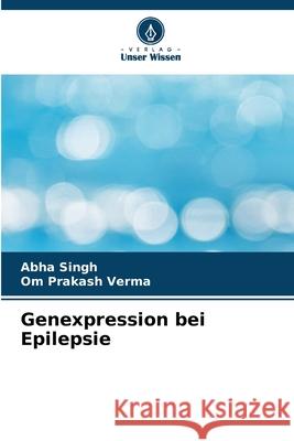 Genexpression bei Epilepsie Abha Singh Om Prakas 9786207891443