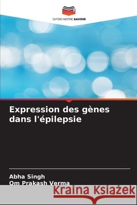 Expression des g?nes dans l'?pilepsie Abha Singh Om Prakas 9786207891979