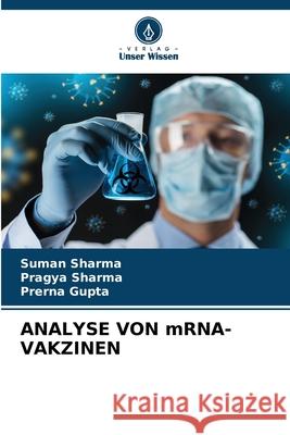 ANALYSE VON mRNA-VAKZINEN Suman Sharma Pragya Sharma Prerna Gupta 9786207892051 Verlag Unser Wissen