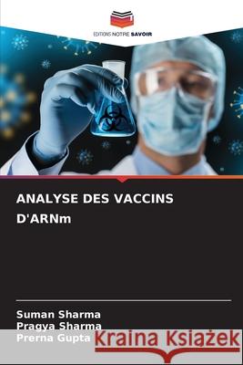 ANALYSE DES VACCINS D'ARNm Suman Sharma Pragya Sharma Prerna Gupta 9786207892129 Editions Notre Savoir