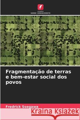 Fragmenta??o de terras e bem-estar social dos povos Fredrick Ssegawa 9786207892167 Edicoes Nosso Conhecimento