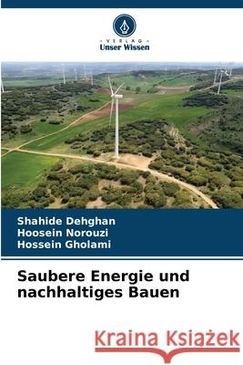 Saubere Energie und nachhaltiges Bauen Shahide Dehghan Hoosein Norouzi Hossein Gholami 9786207892631