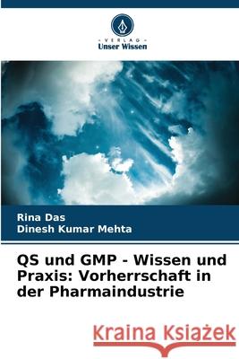 QS und GMP - Wissen und Praxis: Vorherrschaft in der Pharmaindustrie Rina Das Dinesh Kumar Mehta 9786207892907