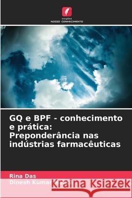 GQ e BPF - conhecimento e pr?tica: Preponder?ncia nas ind?strias farmac?uticas Rina Das Dinesh Kumar Mehta 9786207892952