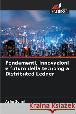 Fondamenti, innovazioni e futuro della tecnologia Distributed Ledger Asha Sohal 9786207893003 Edizioni Sapienza