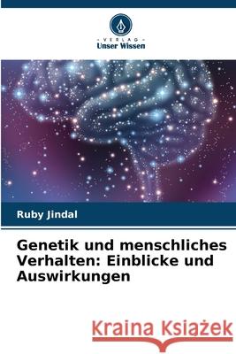 Genetik und menschliches Verhalten: Einblicke und Auswirkungen Ruby Jindal 9786207893249 Verlag Unser Wissen