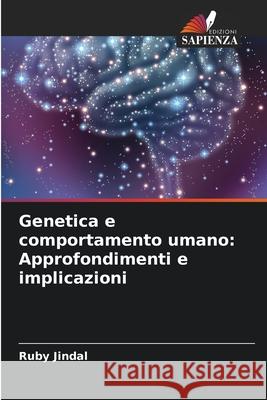 Genetica e comportamento umano: Approfondimenti e implicazioni Ruby Jindal 9786207893270 Edizioni Sapienza